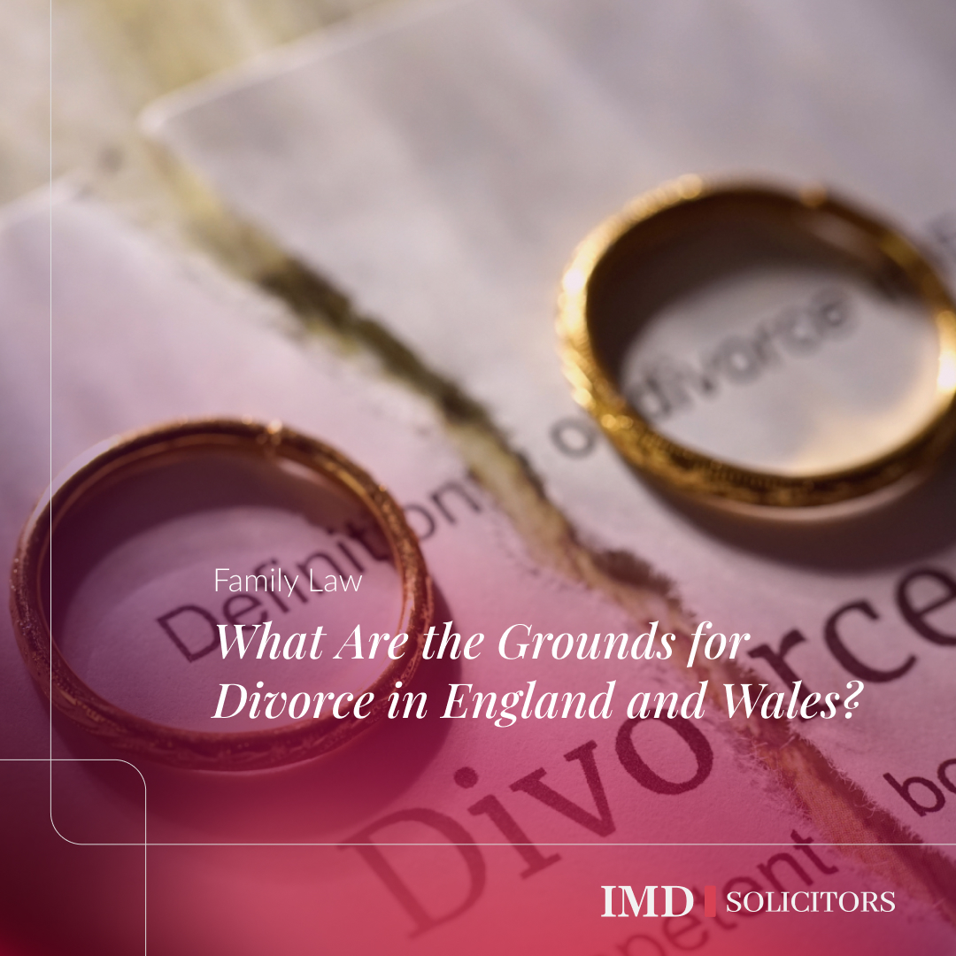 Imd England What Are the Grounds for Divorce in England and Wales? | IMD Solicitors